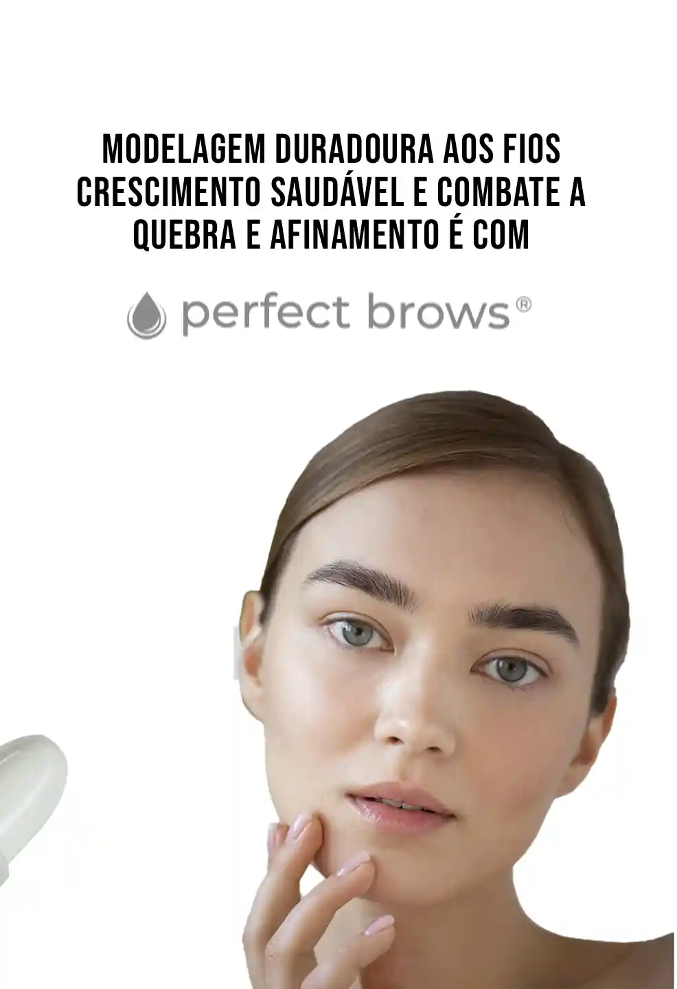 Uma mulher com sobrancelhas bem cuidadas toca seu queixo. Acima dela, um texto em português promove o Perfect Brows para um formato duradouro, crescimento saudável e para ajudar a evitar a quebra e o afinamento das sobrancelhas.