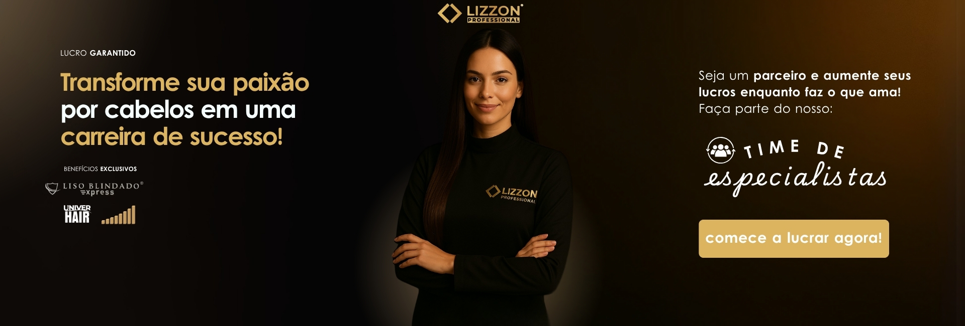 Banner promovendo uma oportunidade de negócio de cuidados com o cabelo da lizzon, com uma mulher de preto em pé, confiante. O texto incentiva a transformação de sua paixão por cabelos em uma carreira de sucesso com a equipe de especialistas da liso e o aumento dos lucros.