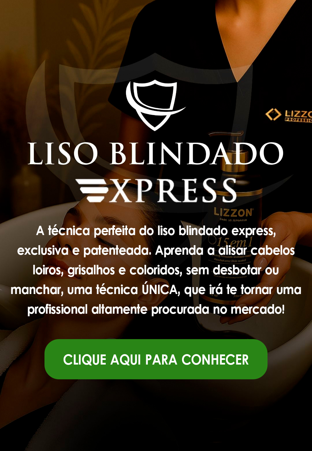 Uma pessoa de preto segura um frasco de produto perto da cabeça de outra pessoa em um salão de beleza. O texto promove a técnica de alisamento de cabelo Liso Blindado Express da Lizzon Esthetique, com um botão verde para saber mais.