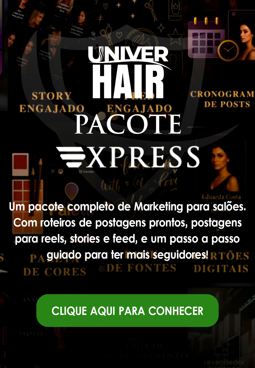 Imagem promocional para o Univer Hairs Pacote Express, que oferece um pacote completo de marketing para salões de beleza, incluindo roteiros de postagem prontos, ideias de postagem para rolos, histórias e feed, com um botão verde para saber mais.
