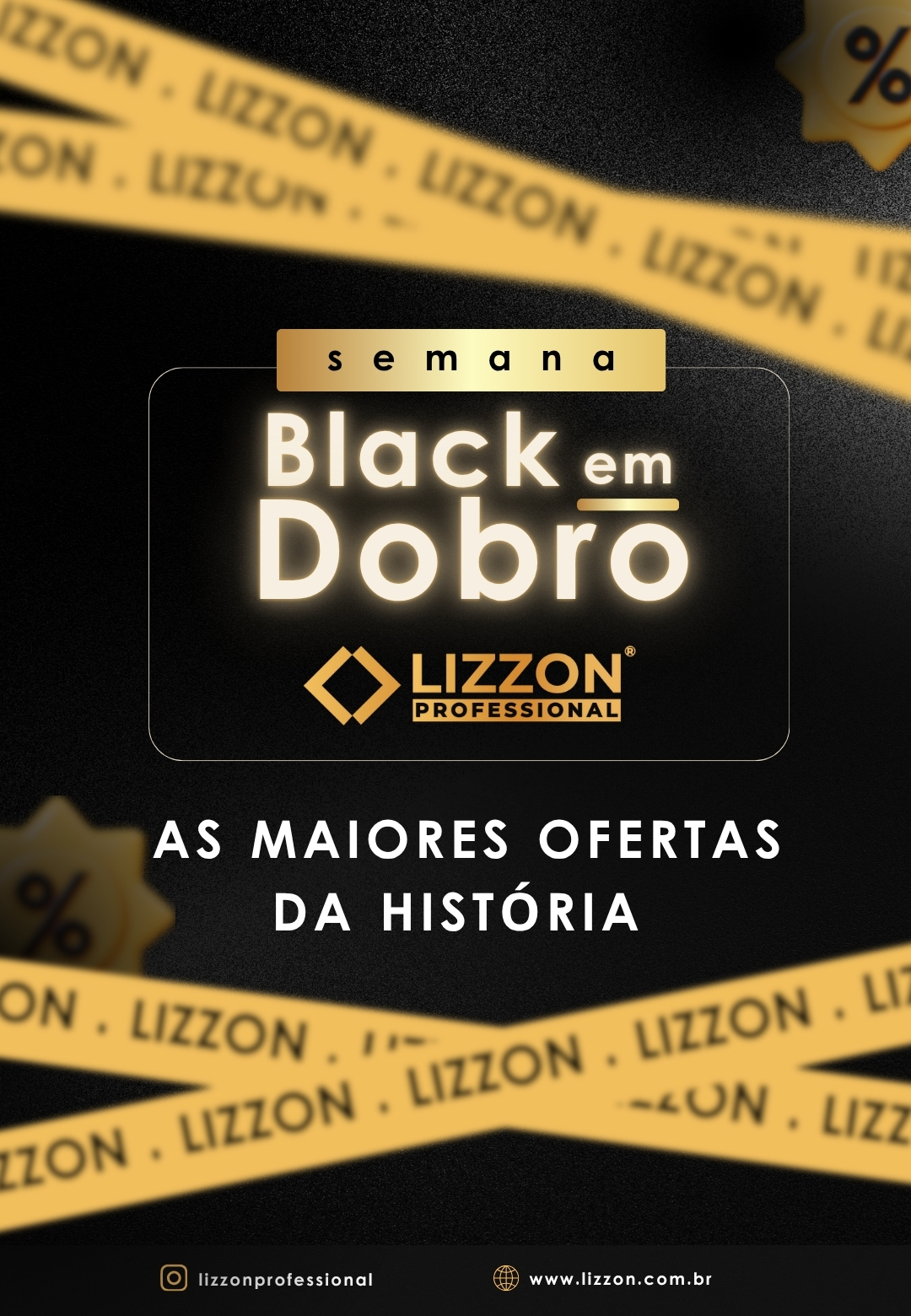 Pôster promocional com fita amarela marcada com Lizzon na diagonal sobre um fundo preto, anunciando a Semana Black em Dobro e As maiores ofertas da história da Lizzon Professional.