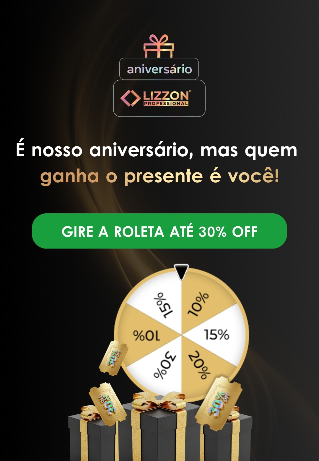 Banner promocional de aniversário da Lizzon com roleta de descontos de até 30%. O texto destaca que o presente é para você. Caixas de presente pretas e douradas aparecem na parte inferior, reforçando o clima festivo Lizzon.