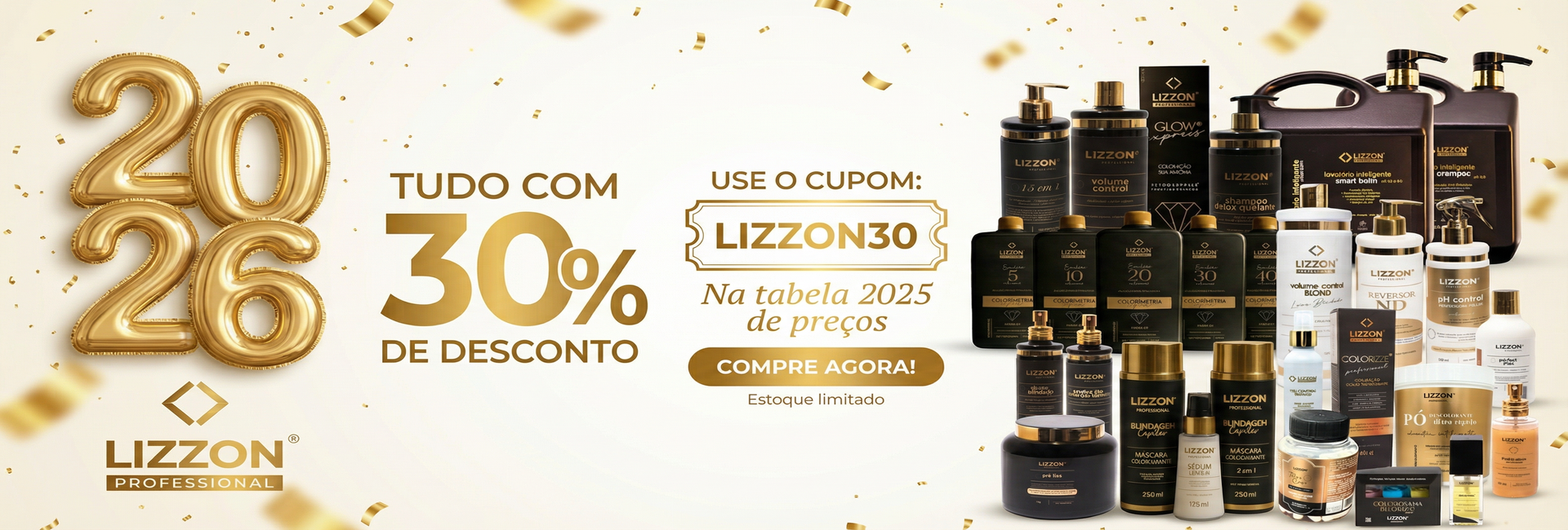 Banner promocional para produtos para cabelo da Lizzon Professional, com frascos da Lizzon e texto dourado 2026 e 2025. Aproveite um desconto de 30% com o código LIZZON30 em seus produtos essenciais favoritos da Lizzon.