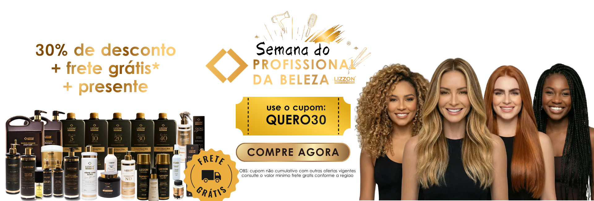 Banner promocional para uma promoção de beleza com produtos Lizzon. Aproveite 30% de desconto, frete grátis e um presente! Produtos de beleza à esquerda, um botão COMPRE AGORA e cinco mulheres sorridentes com diferentes tipos de cabelo à direita.