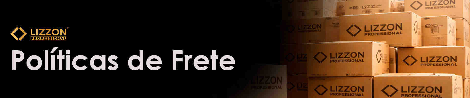 Imagem com o logotipo da Lizzon Professional e o texto Políticas de Frete em um fundo preto, ao lado de uma pilha de caixas de transporte de papelão da Lizzon Professional.