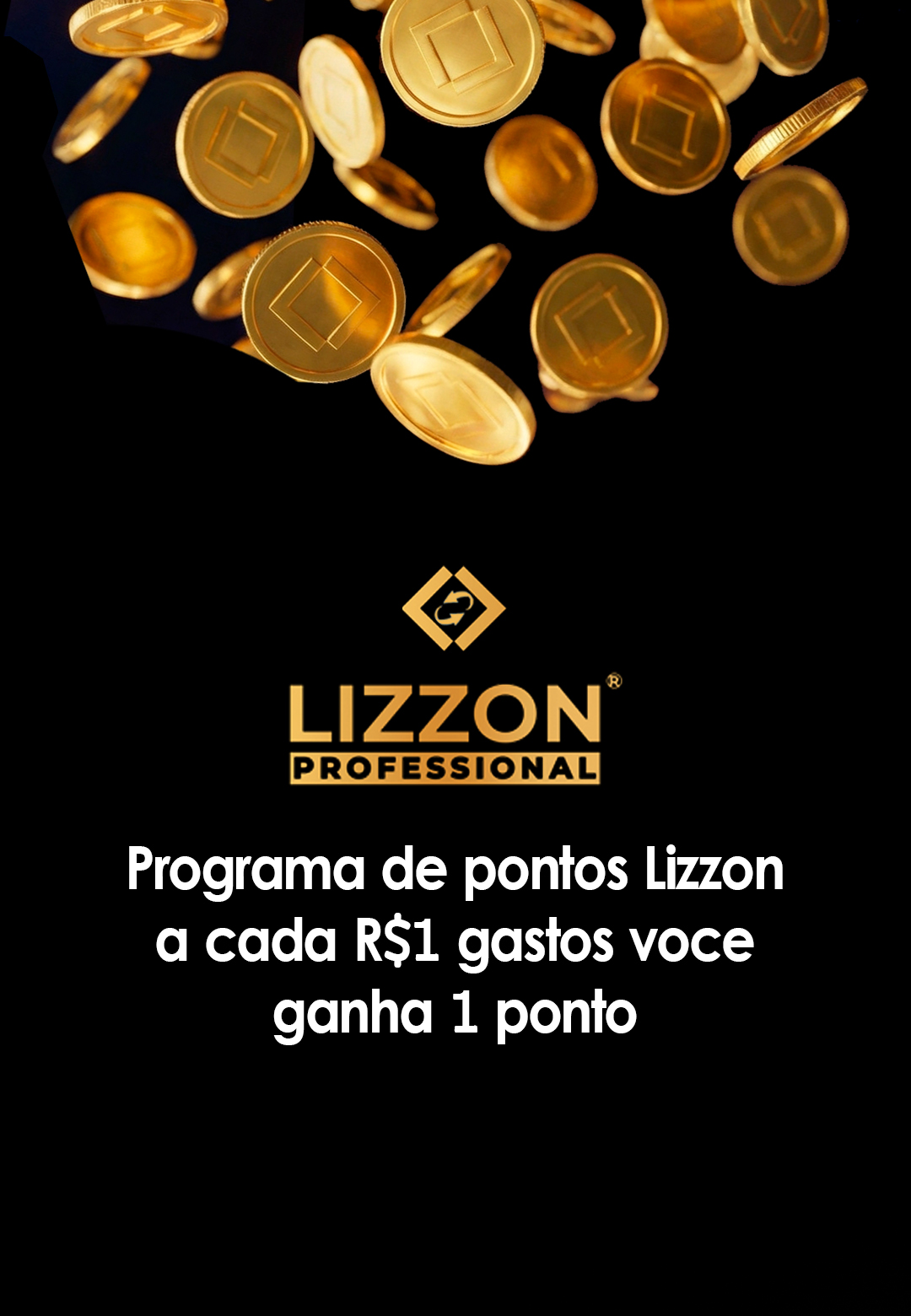As moedas de ouro caem em cascata em um fundo preto acima do logotipo da Lizzon Professional; abaixo, o texto em branco diz: Programa de pontos Lizzon-a cada R$1 gasto, você ganha 1 ponto. Aproveite os benefícios exclusivos Lizzon!.