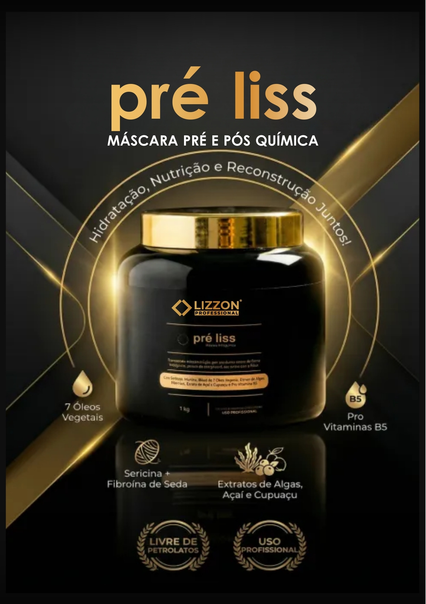 Recipiente preto e dourado da máscara capilar Pré Liss da Lizzon Cosméticos em um fundo escuro, com texto destacando 7 óleos vegetais, vitaminas B5 e fibroína de seda. Os logotipos da Lizzon indicam que ela é livre de petrolato e óleo mineral.