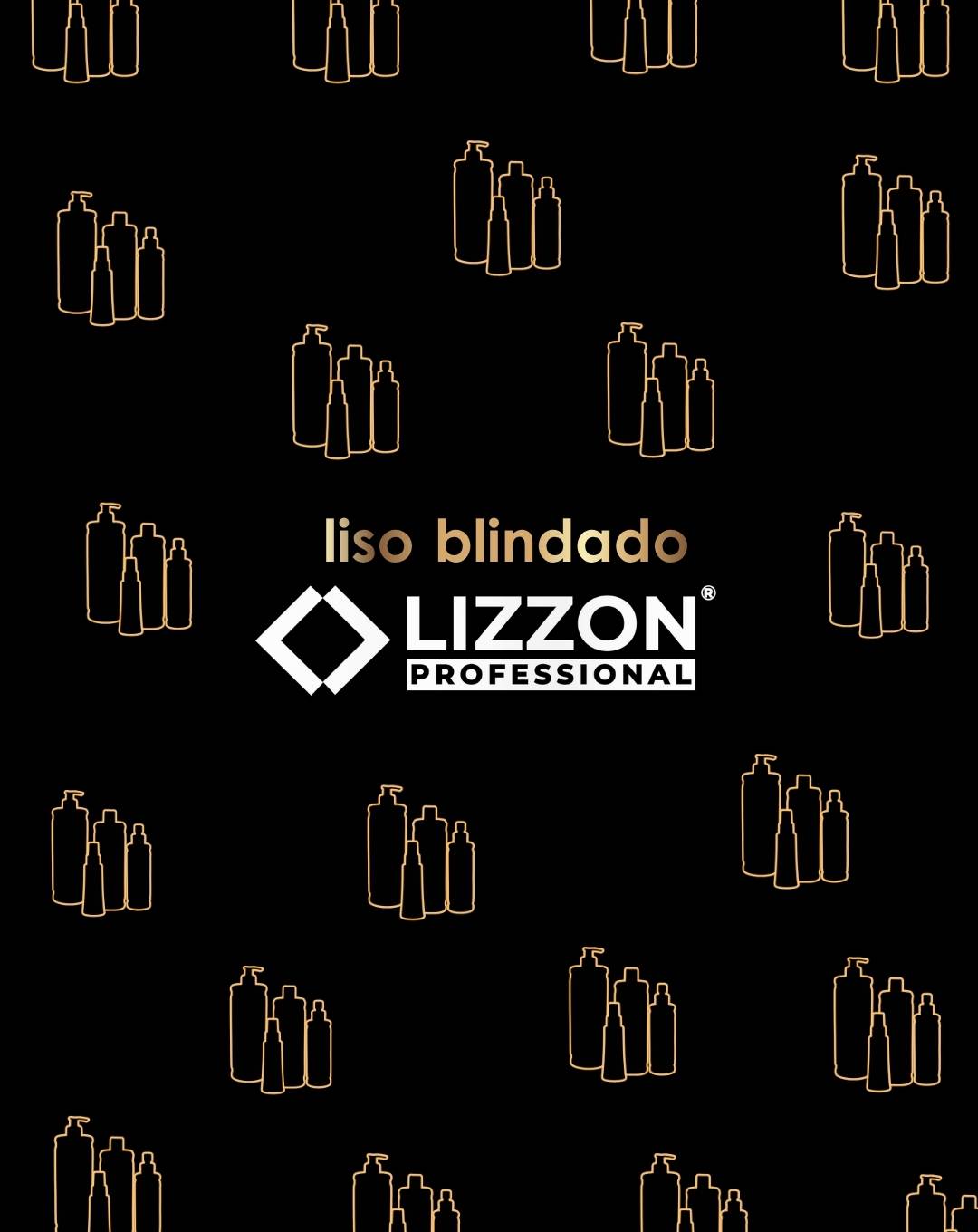 Fundo preto com desenhos repetidos de linhas douradas de frascos de produtos para cabelo. No centro, o texto diz liso blindado acima do logotipo da LIZZON PROFESSIONAL.