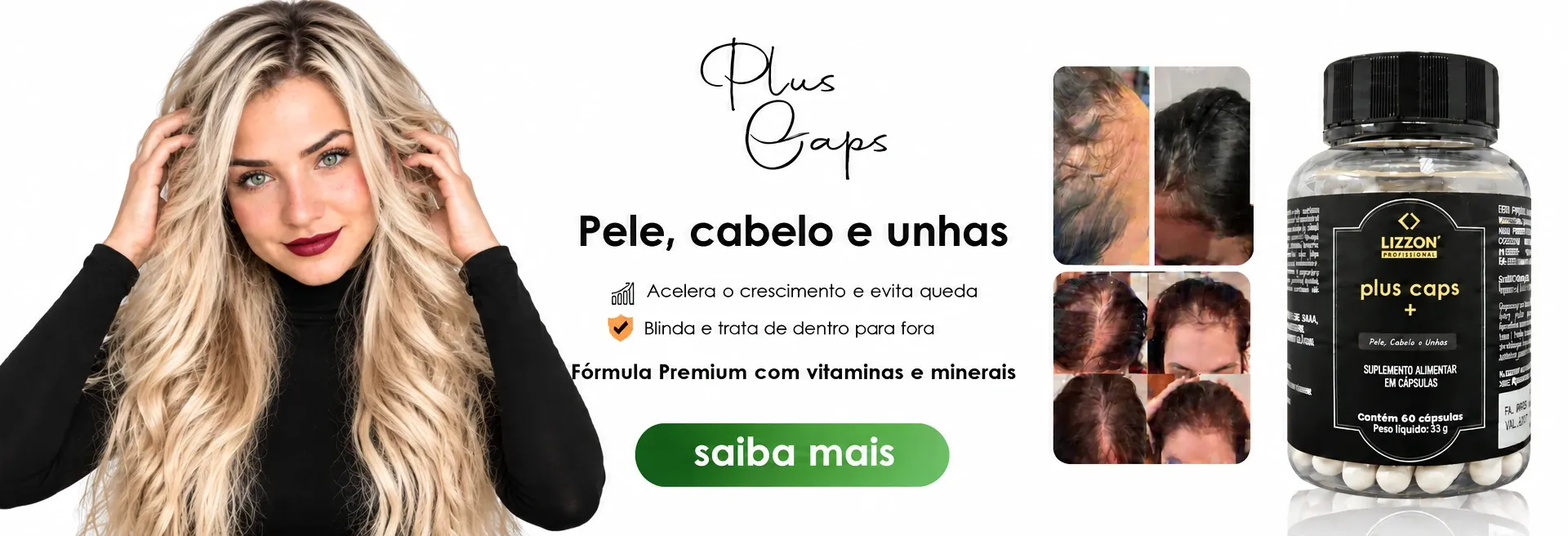 Plus Caps Lizzon: pele, cabelo e unhas. Acelera o crescimento, evita a queda e blinda de dentro para fora.